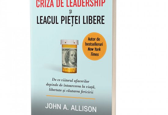 „Criza de leadership și leacul pieței libere”- de John A. Allison