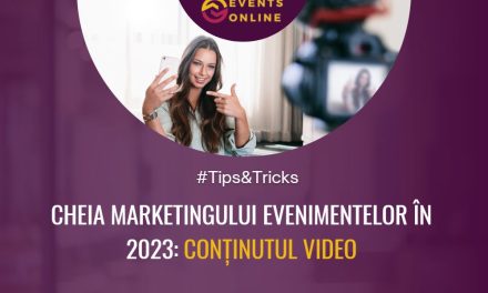 Tips&Tricks: Cheia marketingului evenimentelor în 2023 – conținutul video